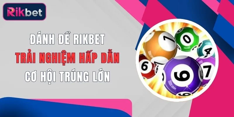 Đánh Đề Rikbet - Trải nghiệm Hấp Dẫn, Cơ Hội Trúng Lớn 1 danh de rikbet trai nghiem hap dan co hoi trung lon