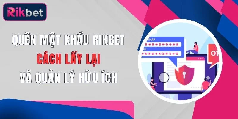 Quên Mật Khẩu Rikbet: Cách Lấy Lại Và Quản Lý Hữu Ích 1 quen mat khau rikbet cach lay lai va quan ly huu ich