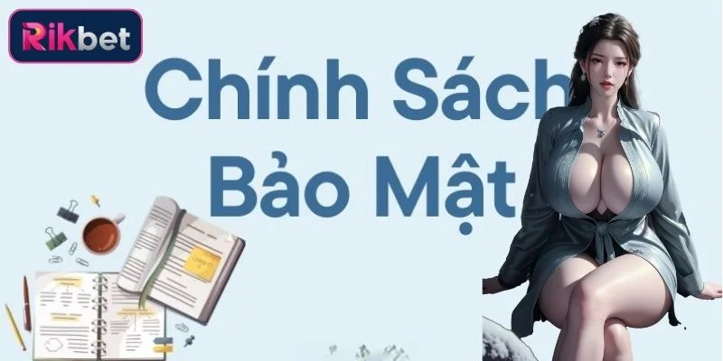 Chính Sách Bảo Mật Rikbet: Cập Nhật Đầy Đủ A - Z Quy Định 1 Quy định của chính sách bảo mật Rikbet